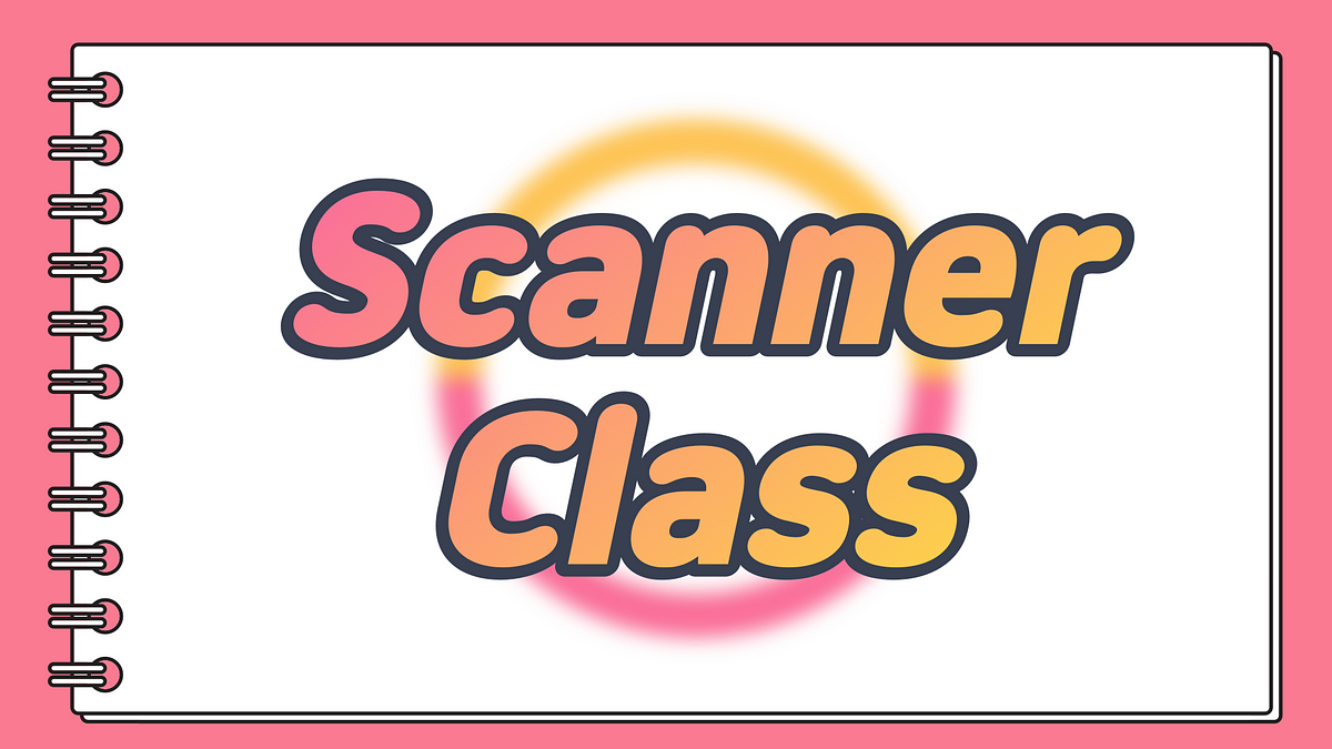 Java 8 | Scanner Class. Scanner Class — One of the… | by Student Kim ... image.
