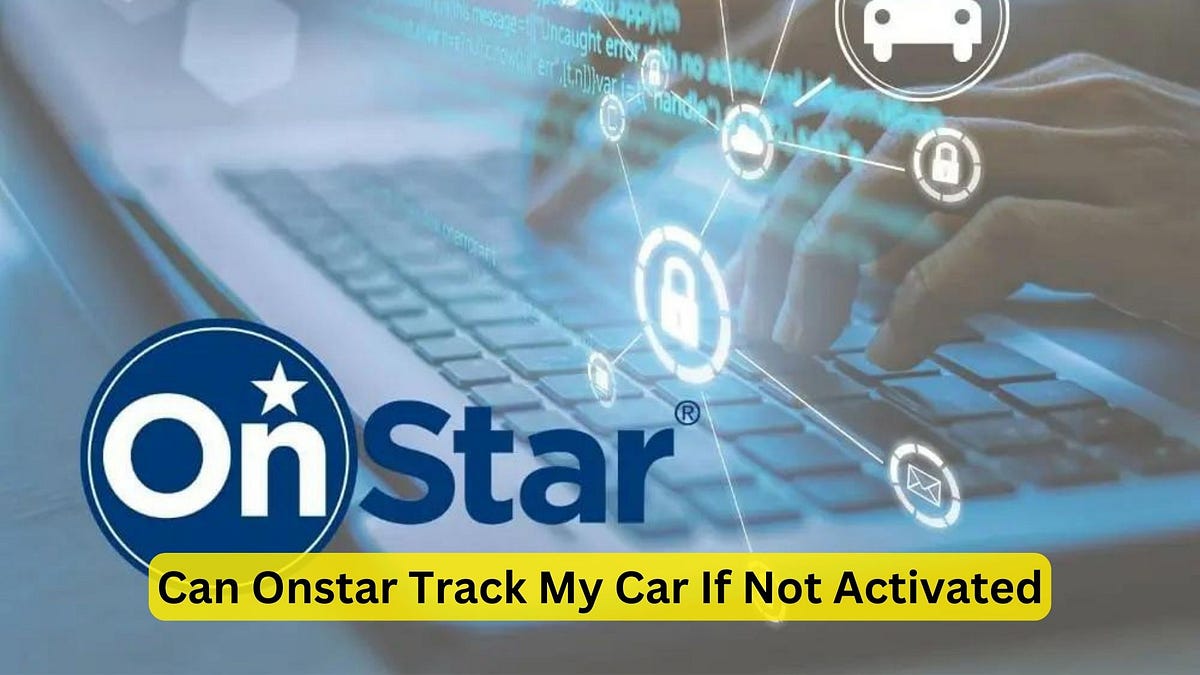 Can Onstar Track My Car If Not Activated The Truth Uncovered by Car