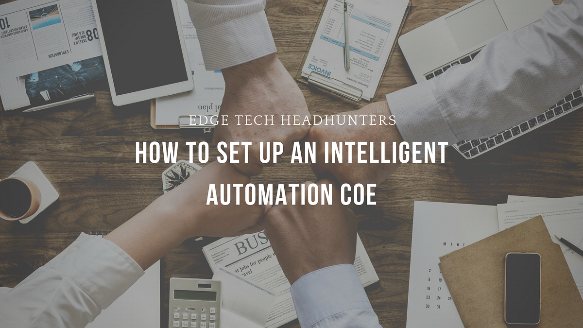 How To Set Up An Intelligent Automation CoE by Edge Tech Medium