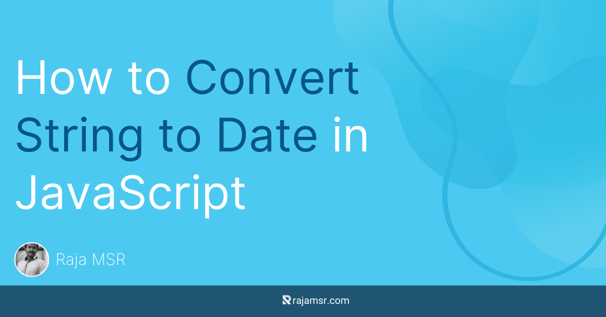 How to Convert String to Date in JavaScript | by Raja MSR | Medium