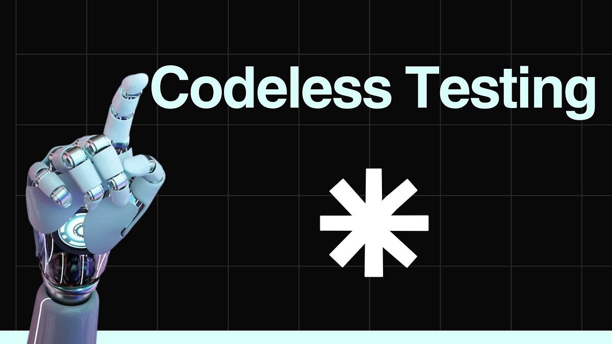 A Complete Guide to Codeless Testing | Medium