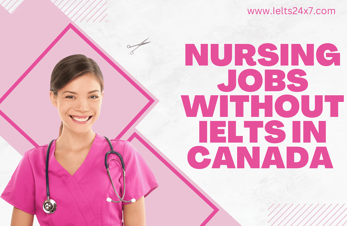 Nursing Jobs Without IELTS in Canada IELTS24x7 Medium