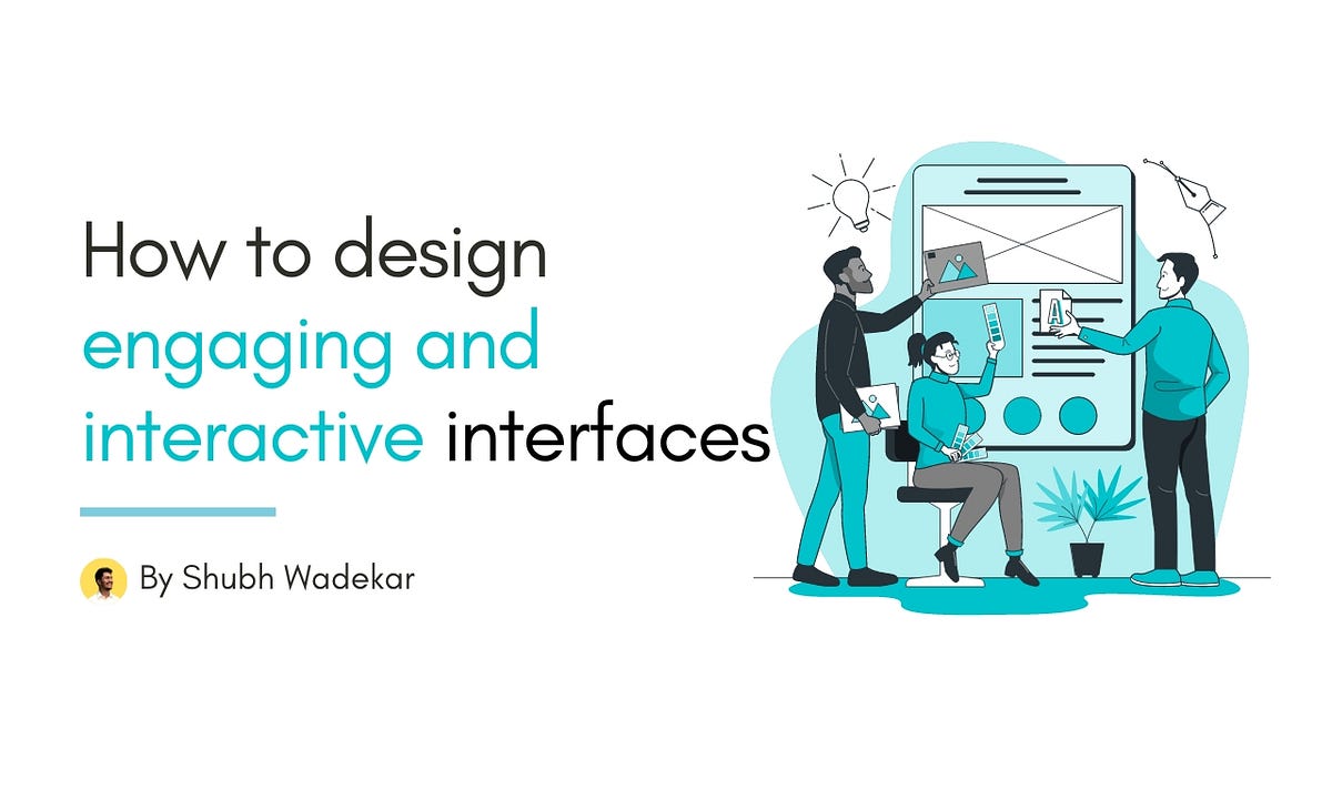 How to design engaging and interactive user interfaces? | by Shubh ...