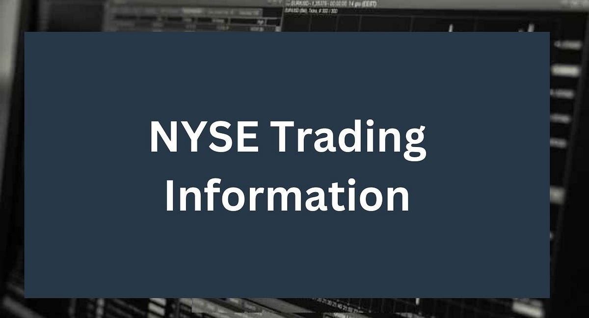 NYSE Trading Information. As of my last knowledge update in… by