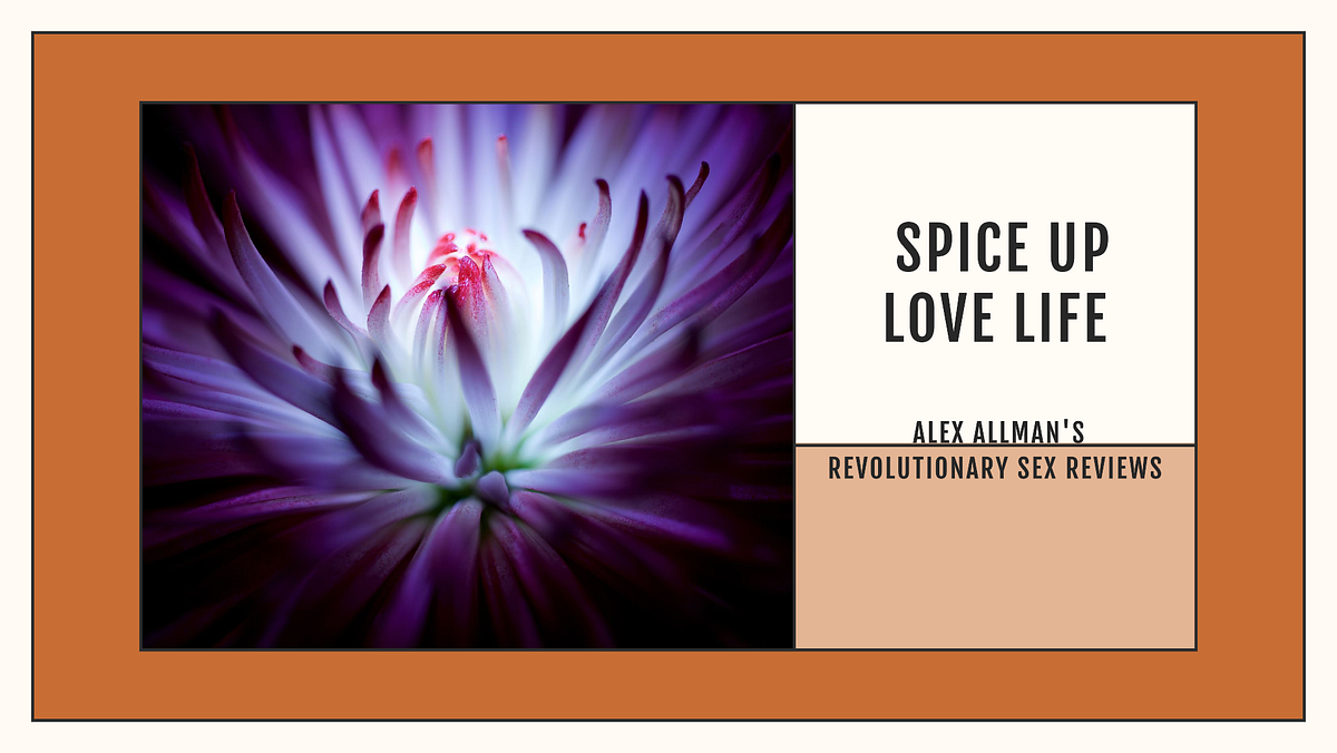 Revolutionary Sex Reviews: Tips That Spice Up Your Love Life | by