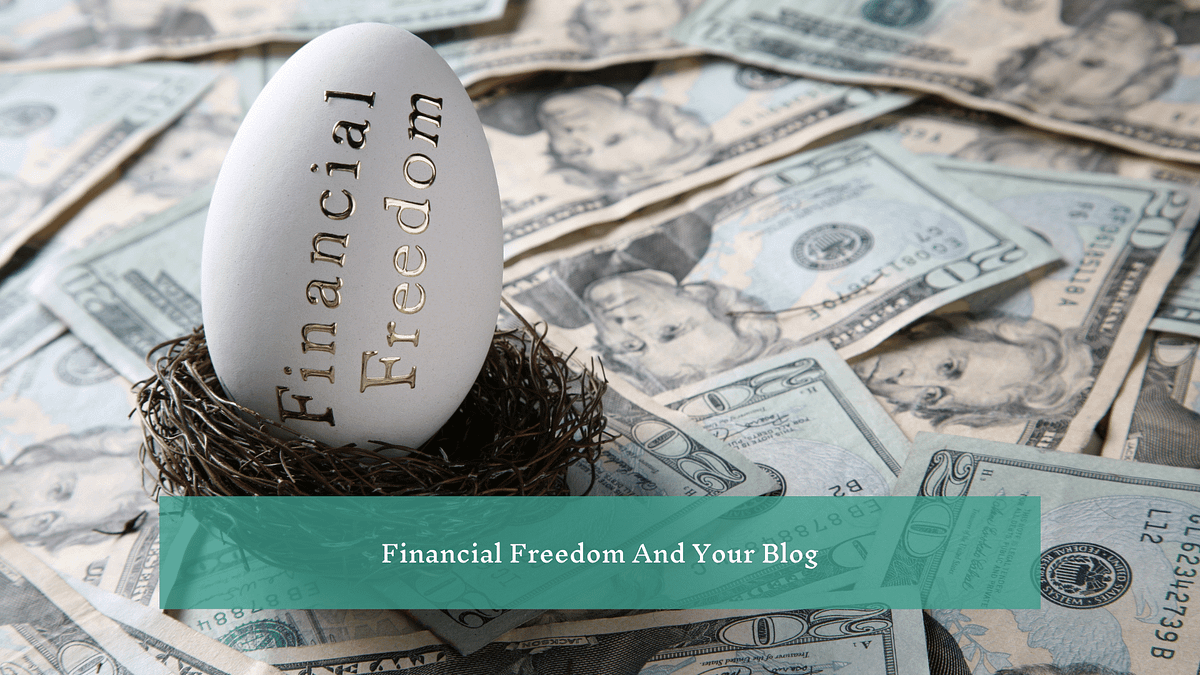 Financial Freedom And Your Blog