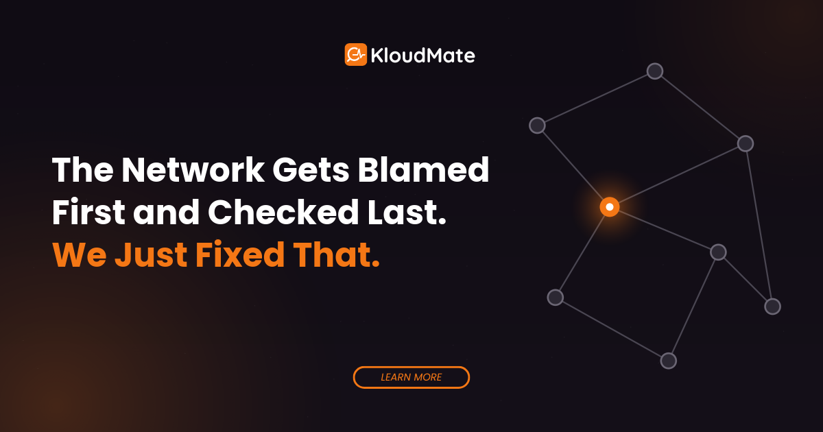The Network Gets Blamed First and Checked Last. We Just Fixed That.