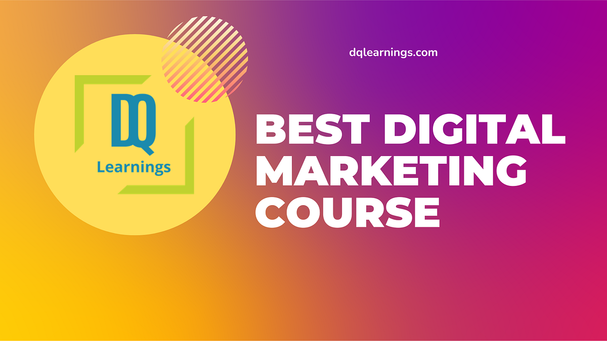 Best Digital Marketing Courses Online by DQ Learnings Medium