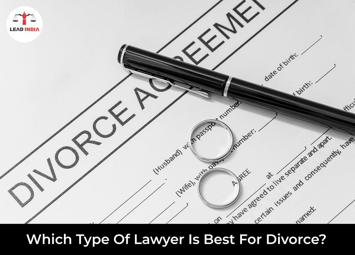 Which Type Of Lawyer Is Best For Divorce? by Leadindia Sep, 2023