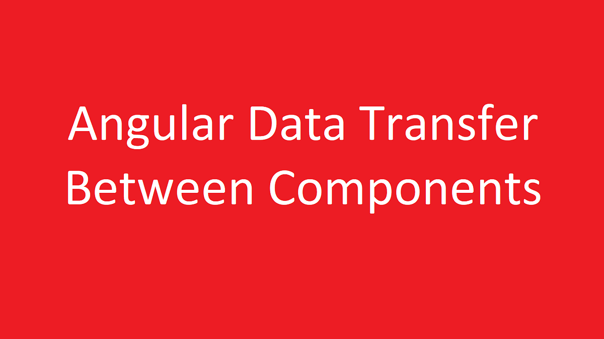Angular Data Transfer Between Components by Yüksel Kağan Onarır Medium