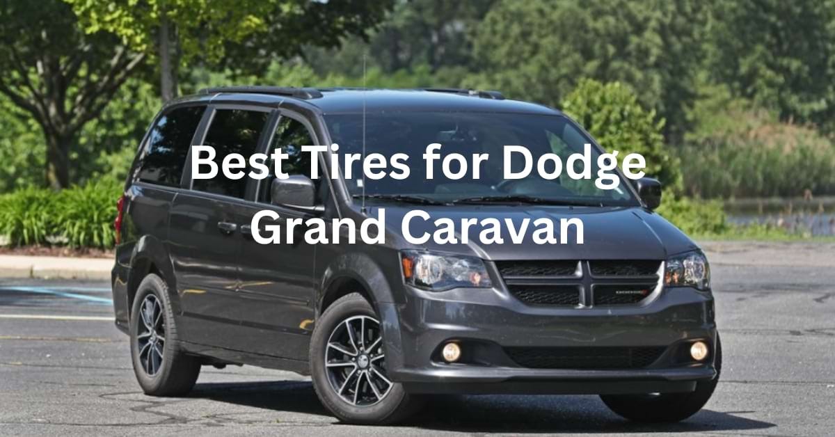 5 Best Tires for Dodge Grand Caravan Expert Choice by tiretx Medium