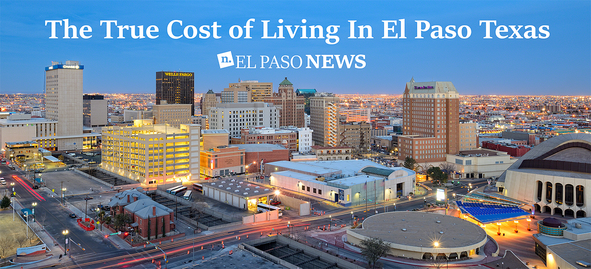The True Cost of Living In El Paso, Texas by Martín Paredes Medium