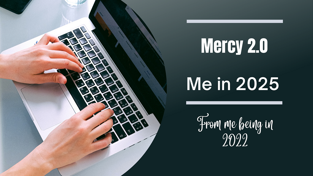 Mercy Version 2.0. Mercy writing about her being in 2025… by mercy