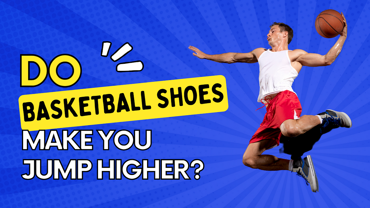 Do Basketball Shoes Make You Jump Higher: Unveiling the Truth | by ...