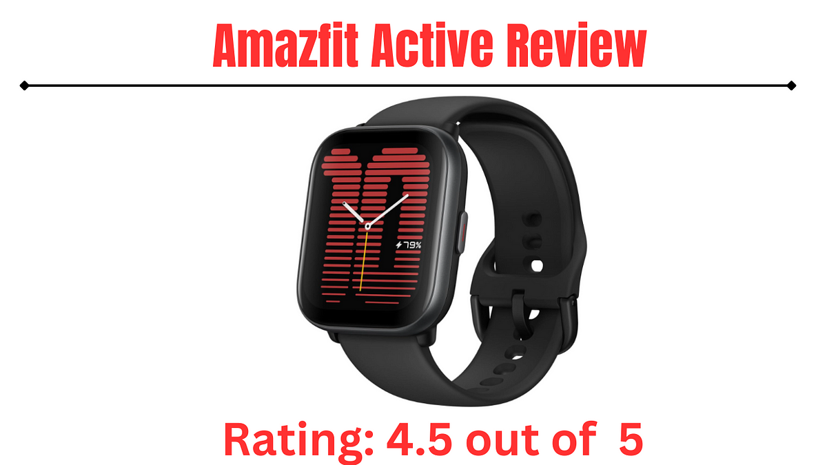 The Amazfit Active Review — Best Long Battery Smart Watch, by Nazimriaz