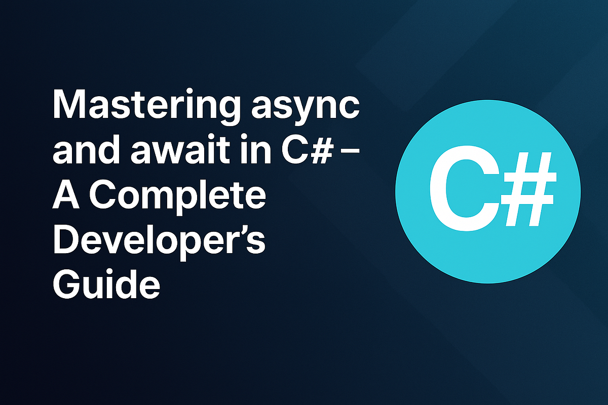 Mastering async and await in C# — The Complete Guide for Modern ...