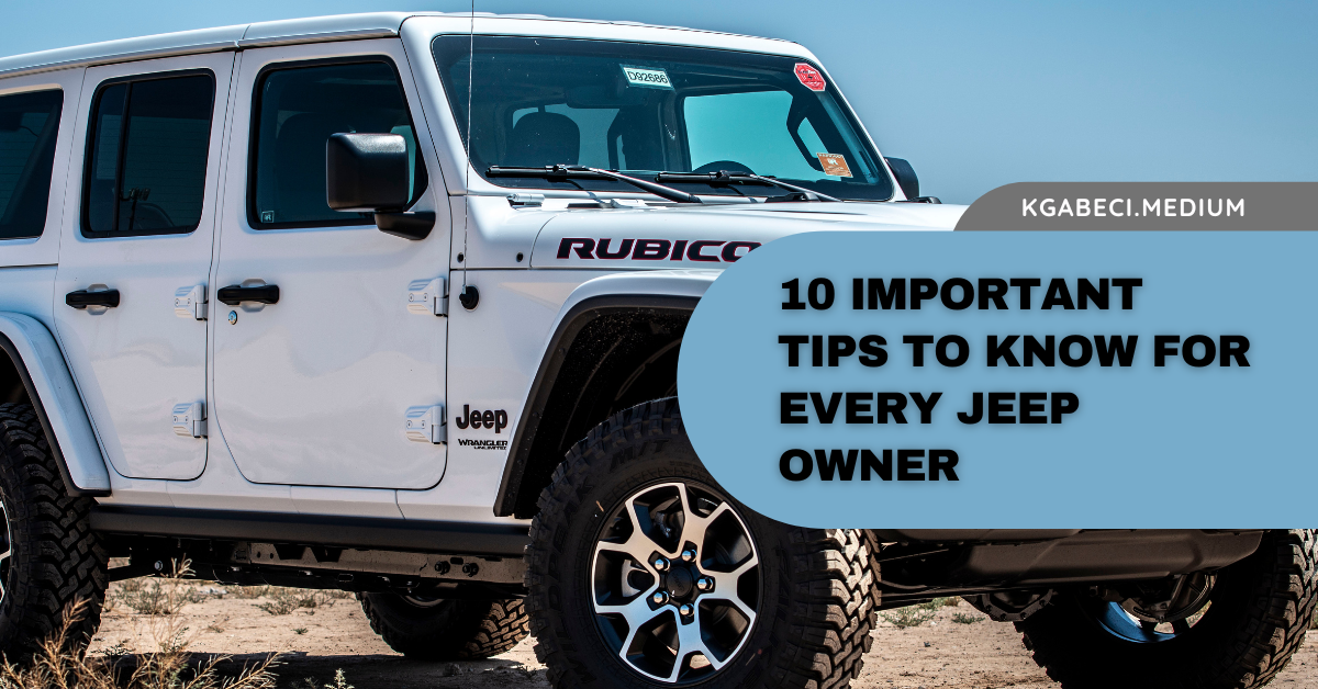 10 Important Tips To Know For Every Jeep Owner | by Kevin Gabeci |  DataDrivenInvestor