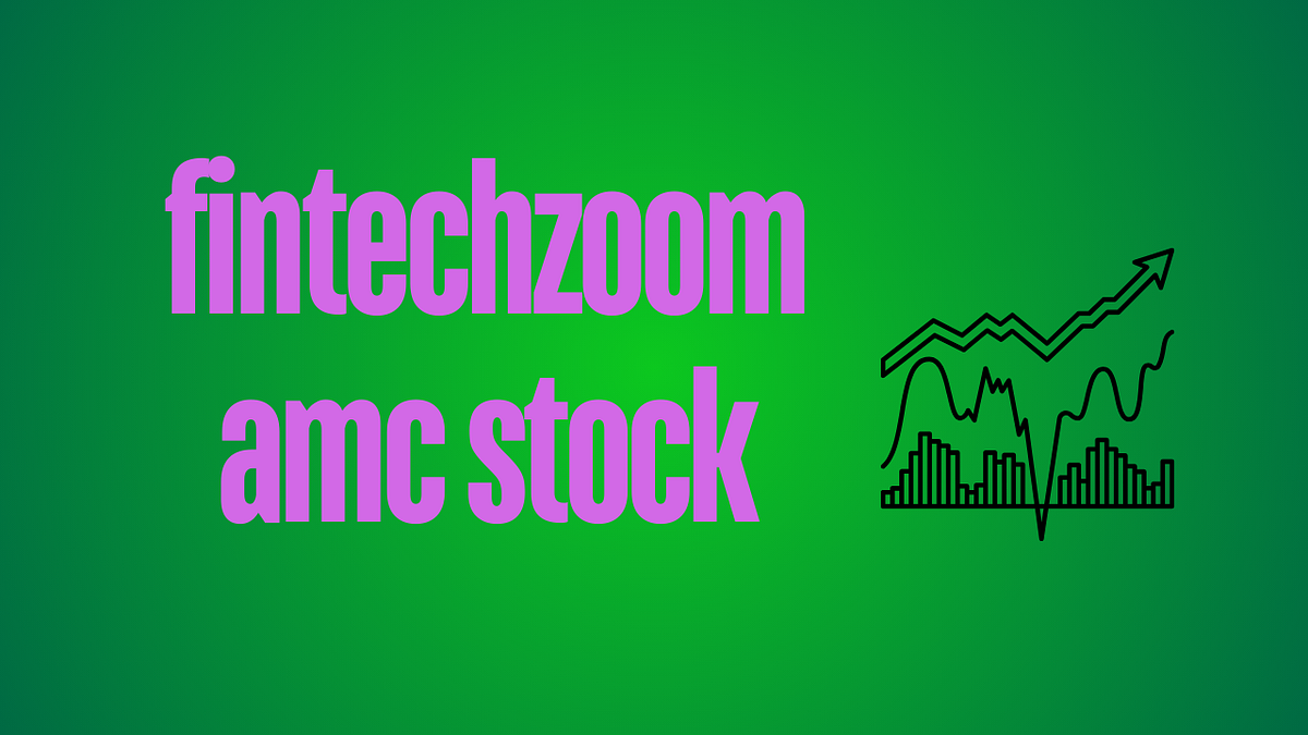 Fintechzoom Amc Stock: A Compressive Guide