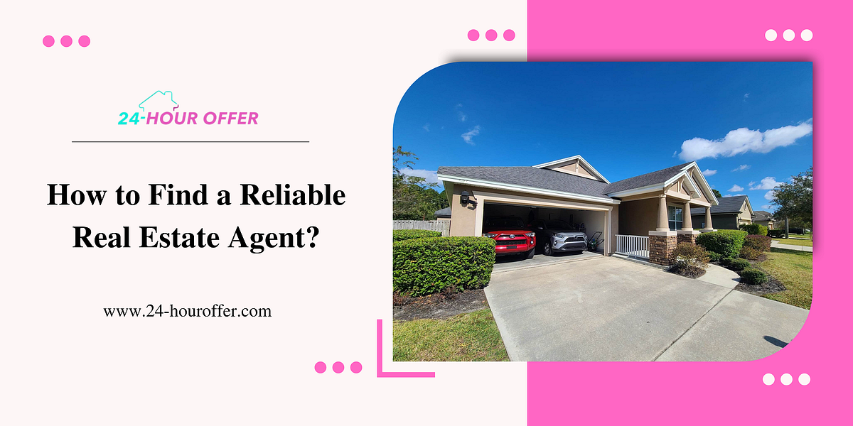 How to Find a Reliable Real Estate Agent? by 24Hour 0ffer Medium