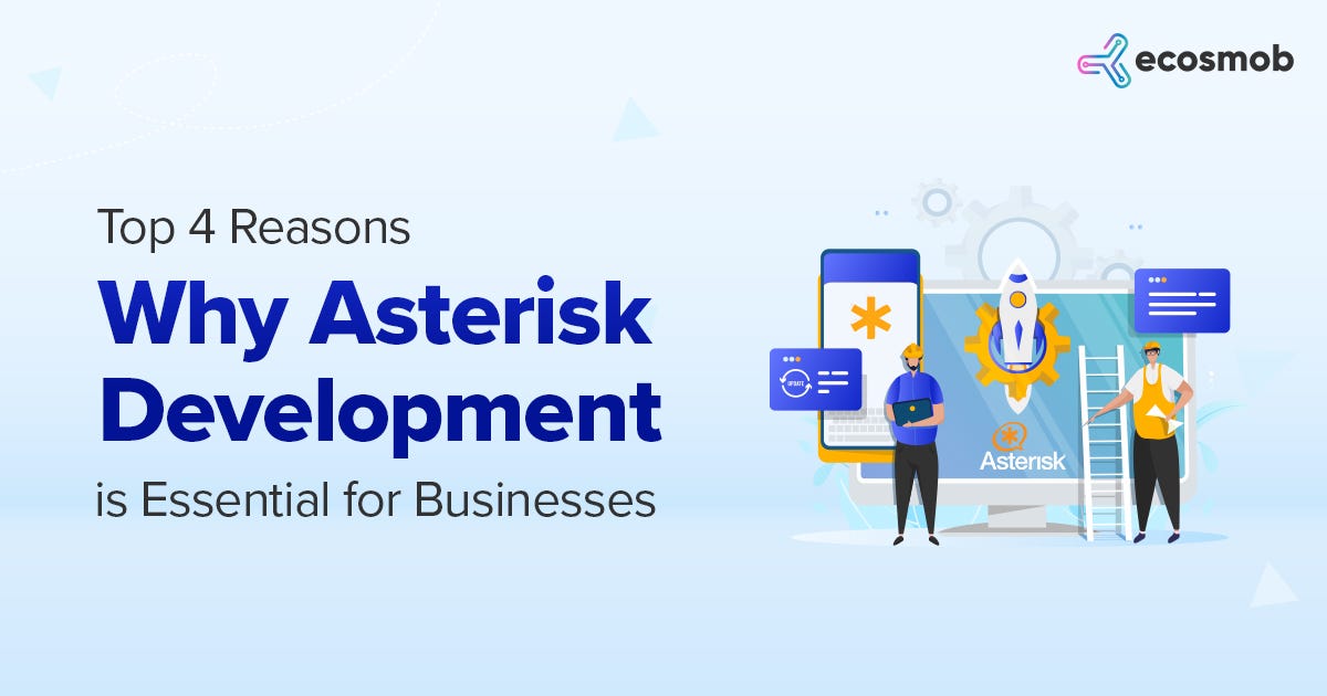 Top 4 Reasons why Asterisk Development is essential for Businesses | by ...