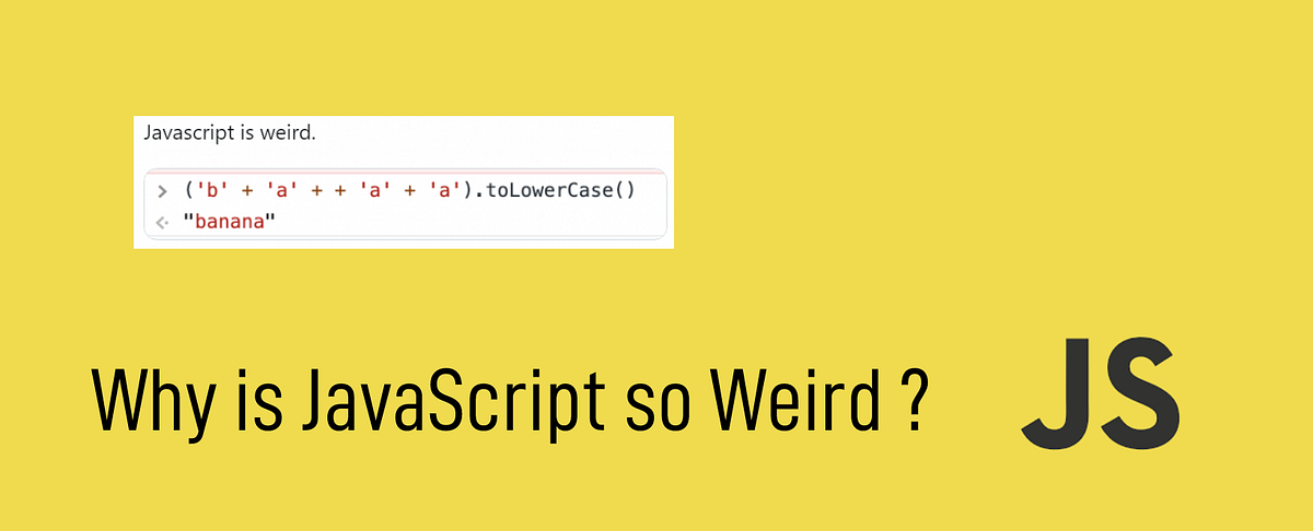 JavaScript is Weird and That’s Why We Love it | by Jaykishan Khemani ...