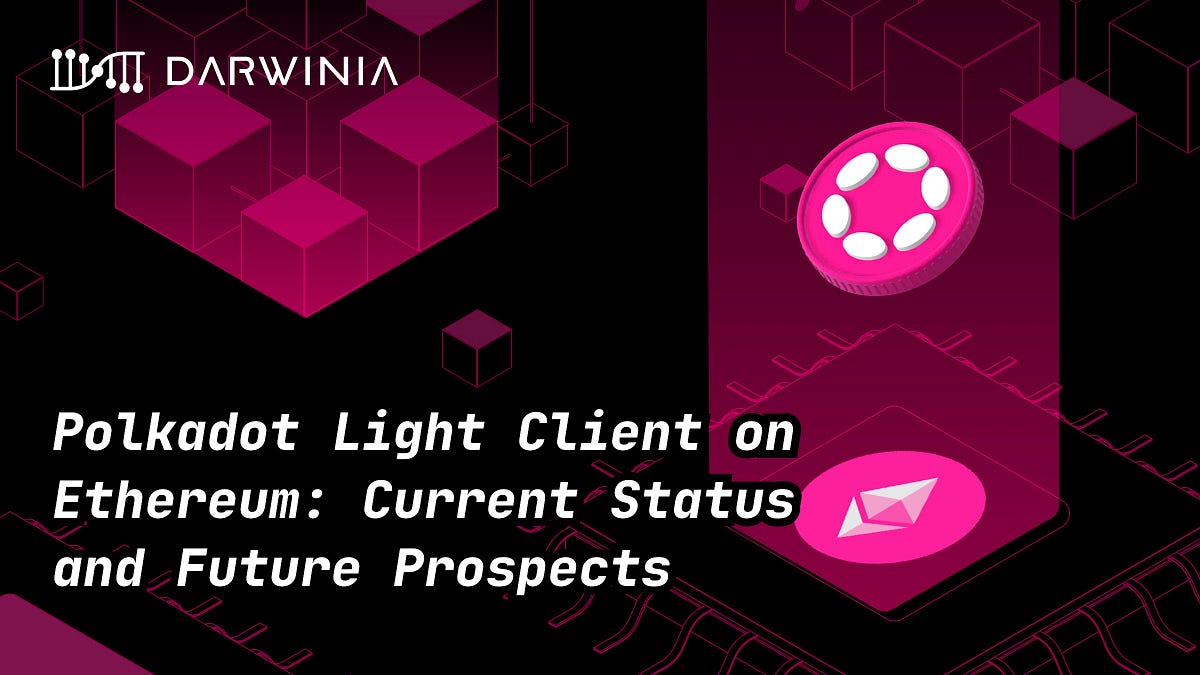 Polkadot Light Client on Ethereum: Current Status and Future Prospects