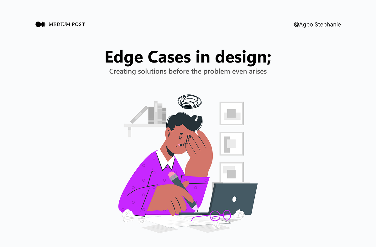 Edge cases in user experience design by Stephanie Agbo Dec, 2024