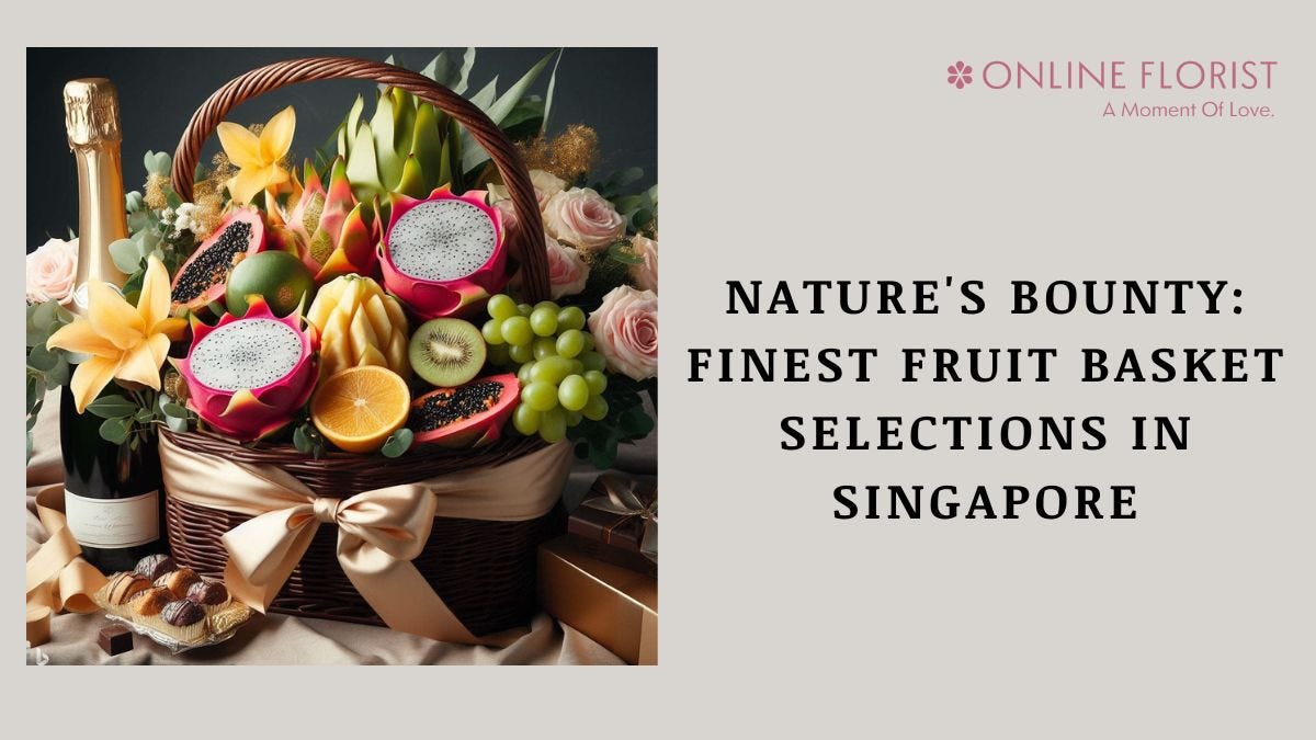 Nature’s Bounty Finest Fruit Basket Selections in Singapore by