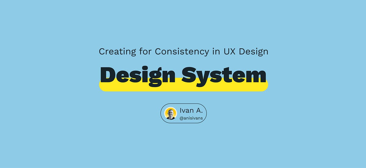 Creating a Design System for Consistency in UX Design | by Anisimov ...