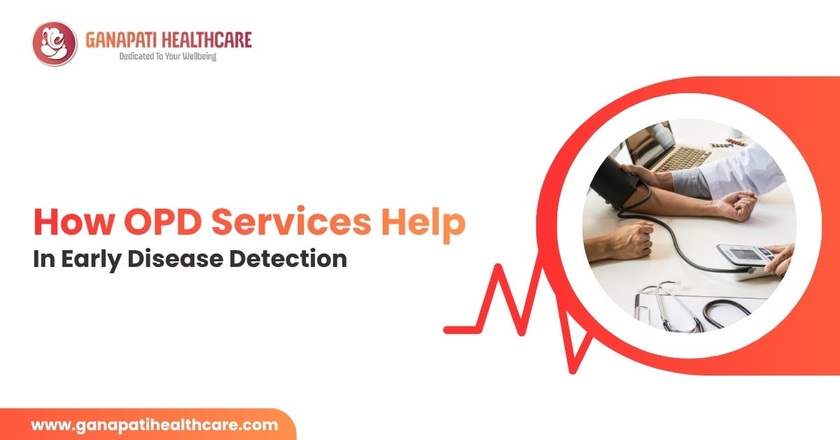 How OPD Services Help in Early Disease Detection
