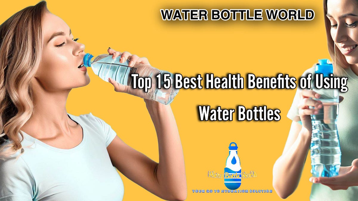 Health Benefits of Using Water Bottles by MAN Swamy Aug, 2023 Medium