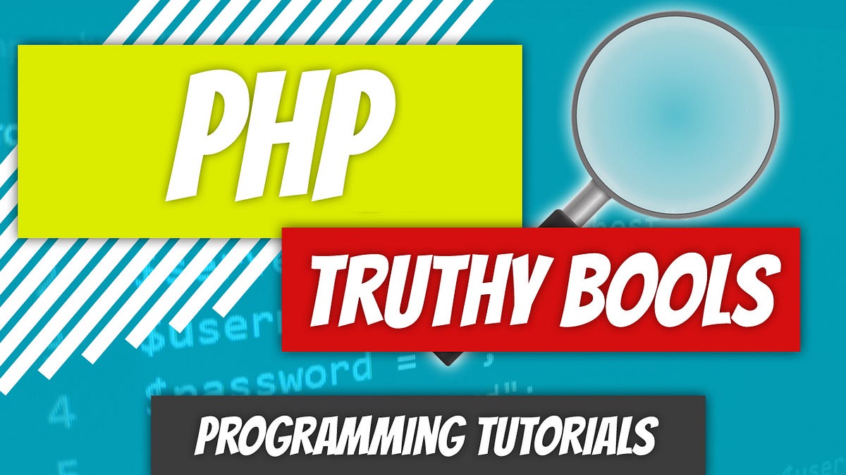 PHP — P5: Truthy Bools. We looked at boolean values in the… | by Dino ...