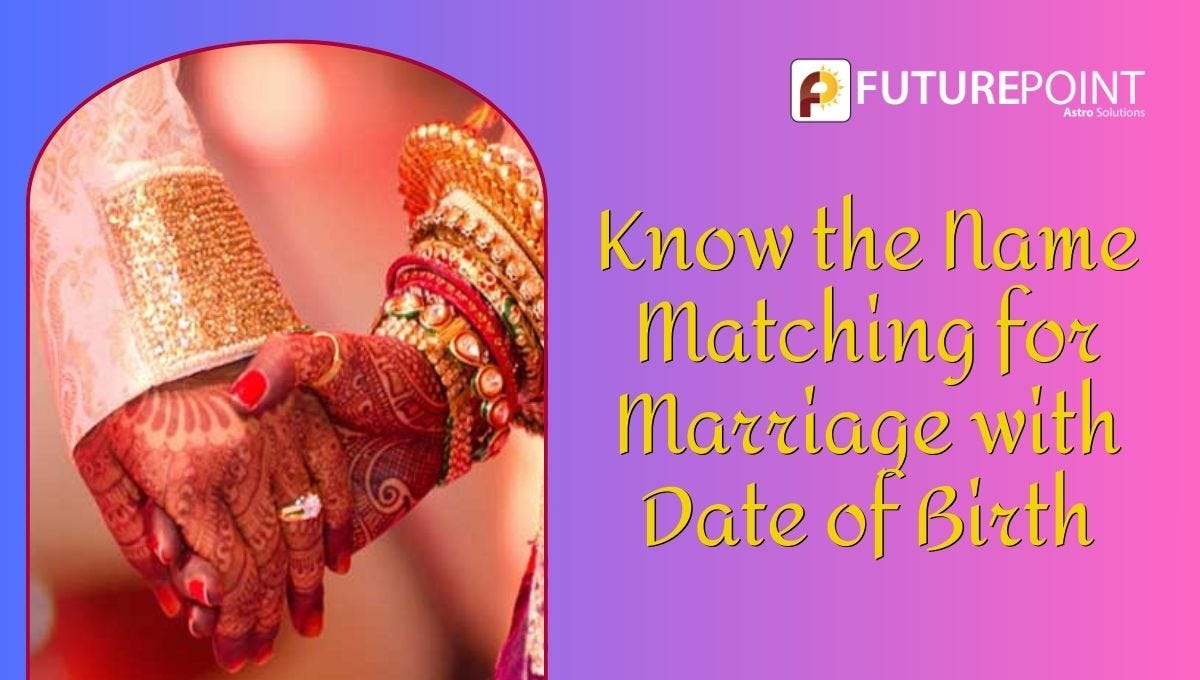 Name matching for marriage with date of birth by indian astrology