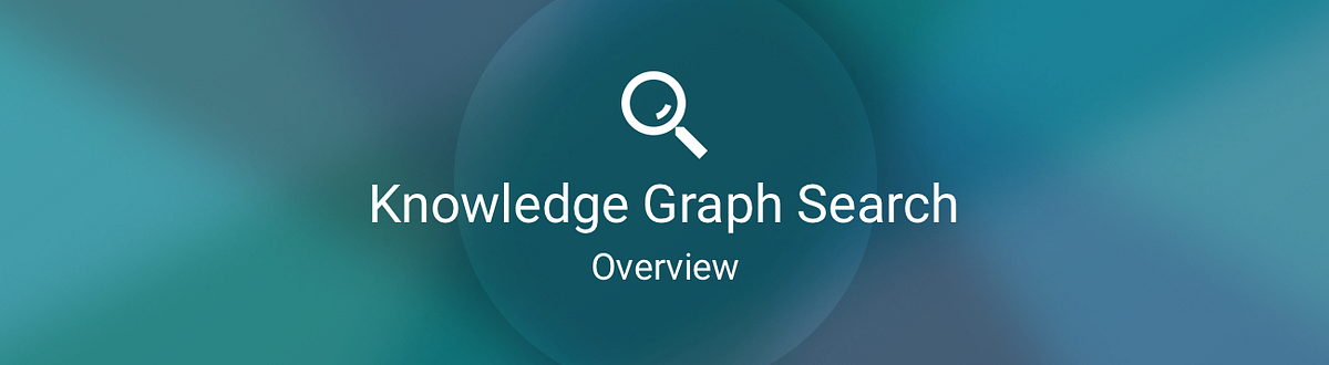 Knowledge Graph Search: Overview. A four-part series examining the use ...