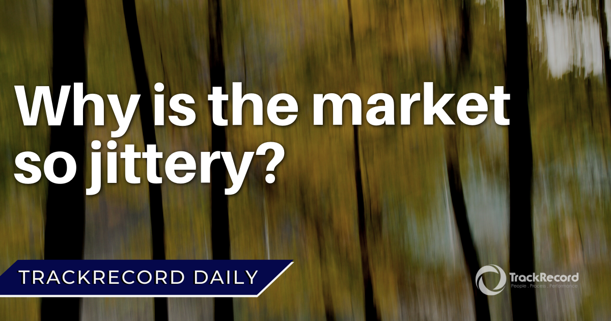 Why is the market so jittery?. It is critical to not get overinvested