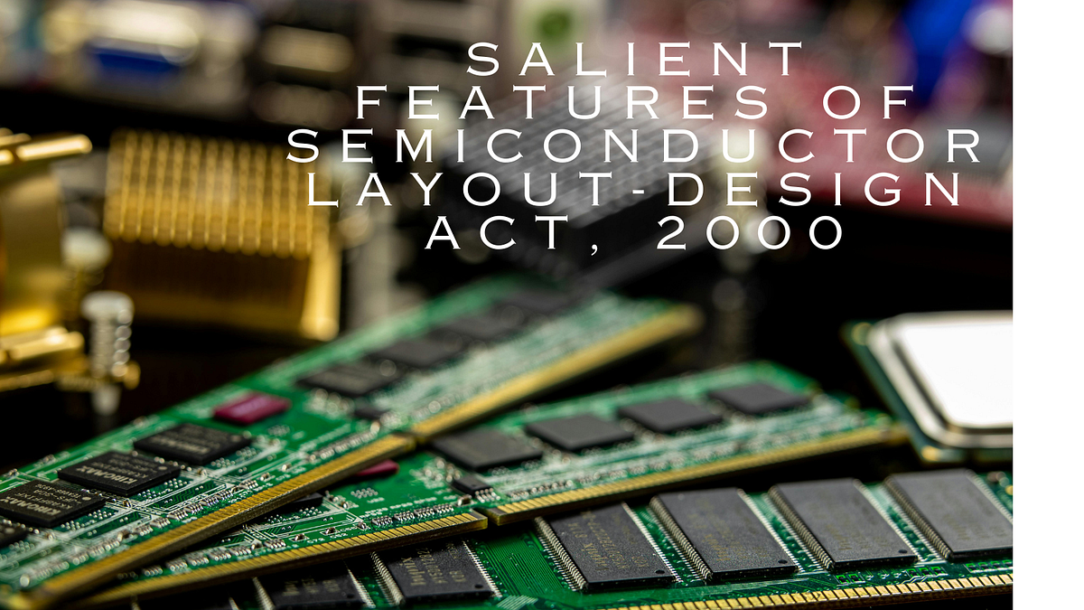 Salient Features of Semiconductor LayoutDesign Act, 2000 by Get Me Experts Portal Medium