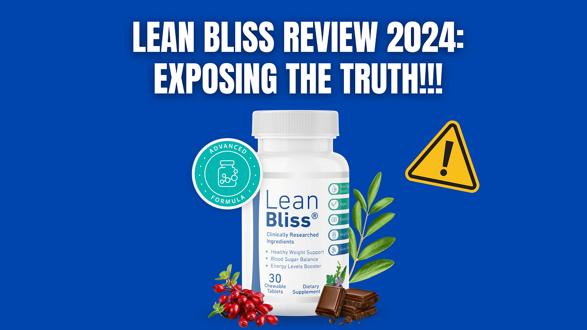 Lean Bliss Review 2024 Exposing the Truth Behind This Weight Loss