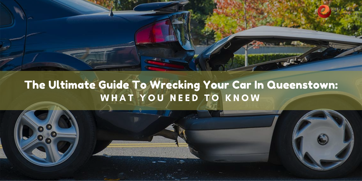 The Ultimate Guide To Wrecking Your Car In Queenstown What You Need To
