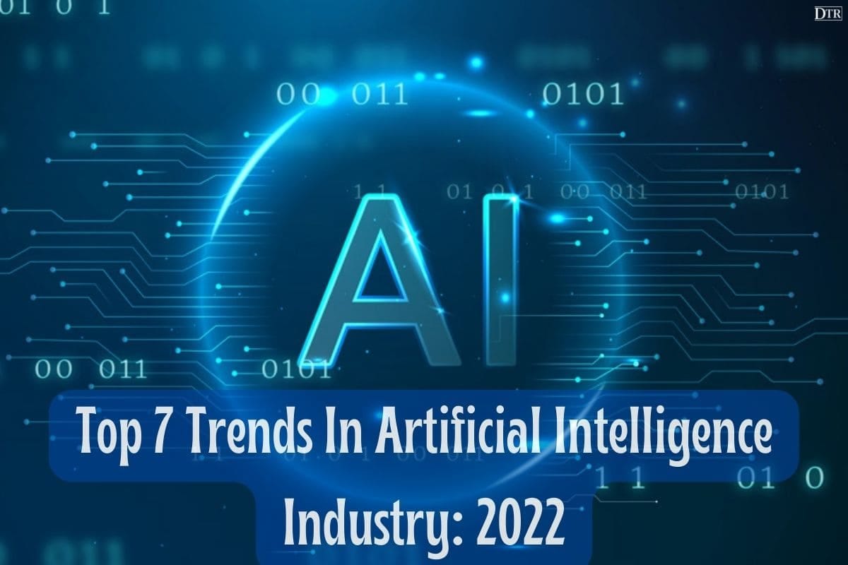 Top 7 Trends In Artificial Intelligence Industry 2022 Daily Techno
