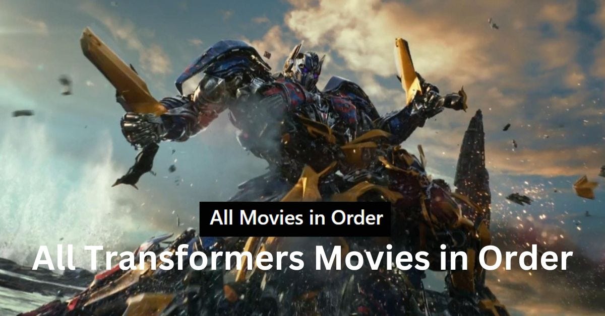 A Guide to the Iconic Robot Franchise In All Transformers Movies in Order by Allmoviesinorder