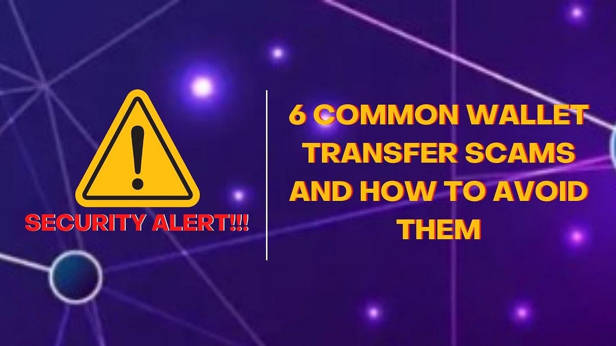 Security Alert 6 Common Wallet Transfer Scams And How To Avoid Them