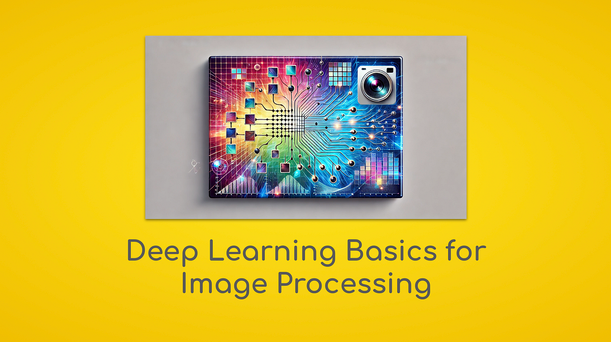 Deep Learning Basics for Image Processing | Medium