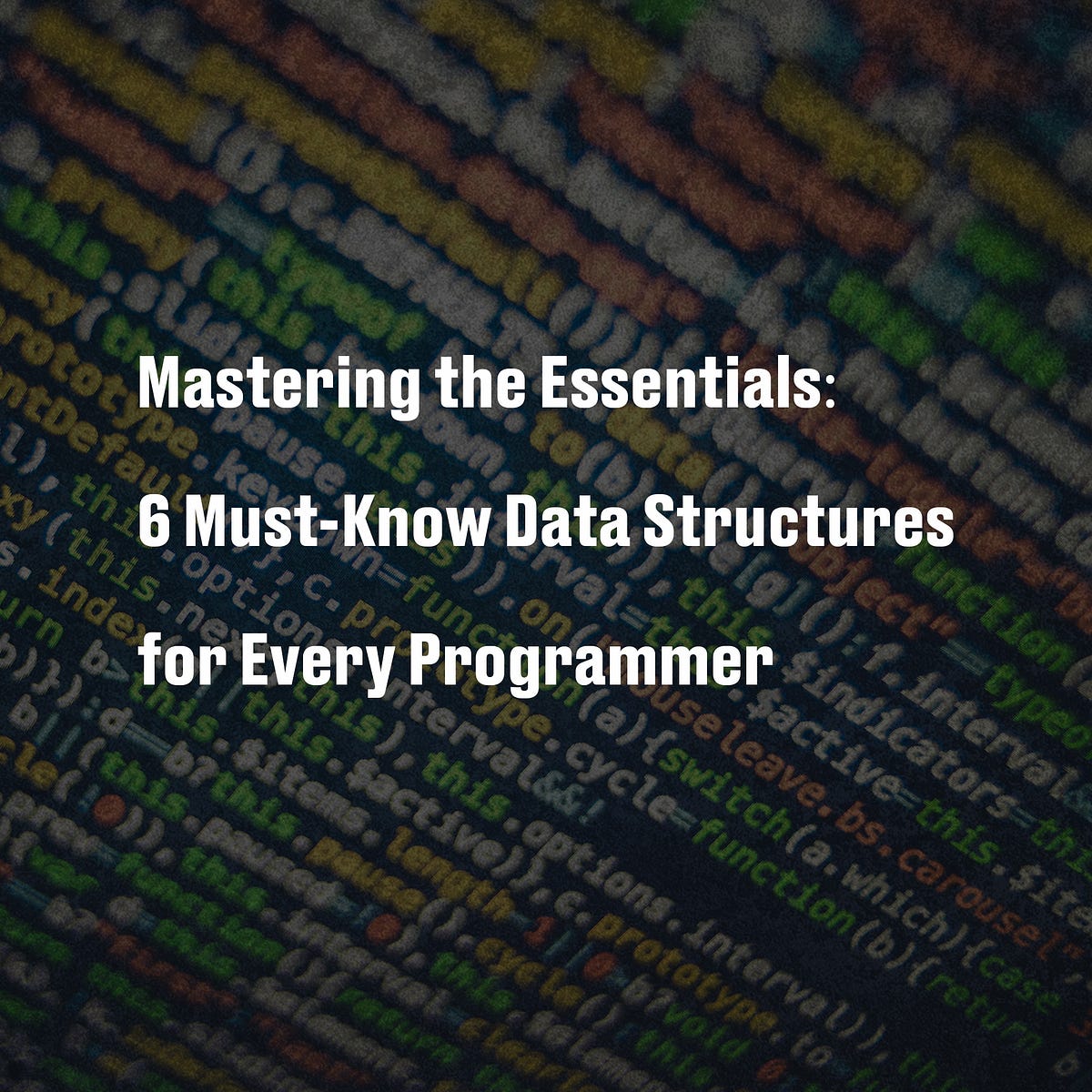 Mastering the Essentials: 6 Must-Know Data Structures for Every ...