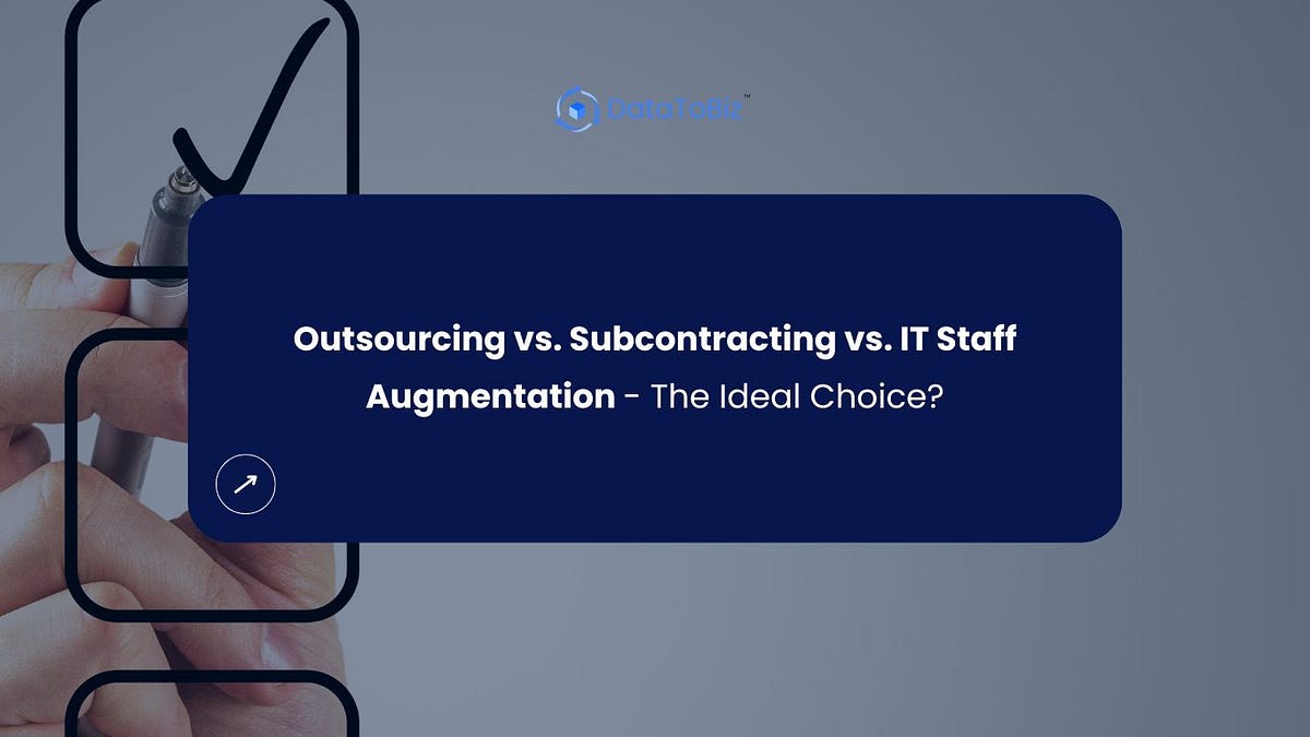 Outsourcing vs. Subcontracting vs. IT Staff Augmentation — The Ideal ...