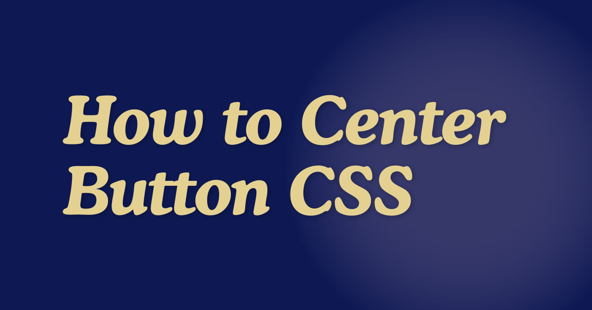 How to Center Button CSS. Centering a Button in CSS by Ayesha Khan