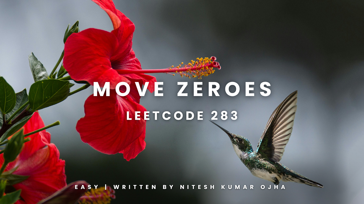 Leetcode 283 : Move Zeroes | by Nitesh Kumar Ojha | by Nitesh Kumar ...