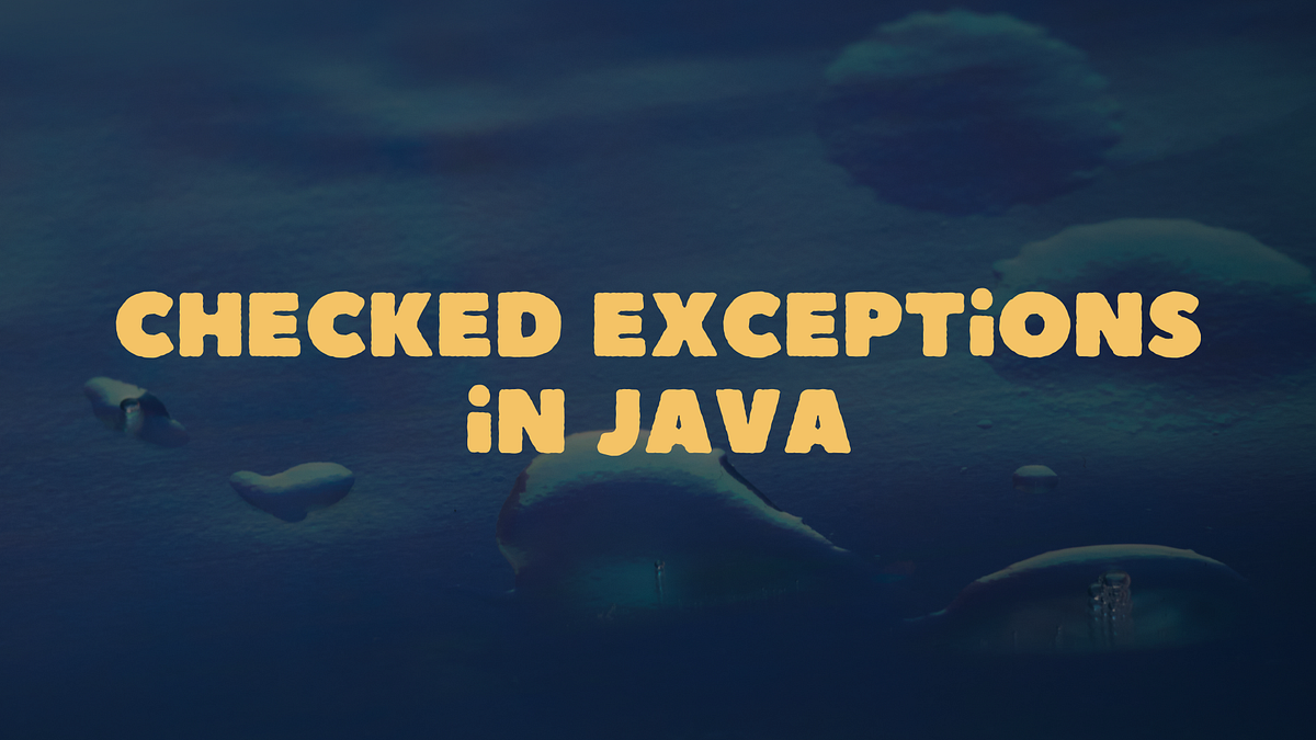 Checked Exceptions in Java: What They Are and How They Work | by amol ...