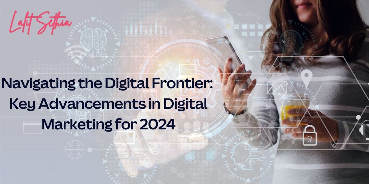 Navigating the Digital Frontier: Key Advancements in Digital Marketing for 2024"  by Lalit 