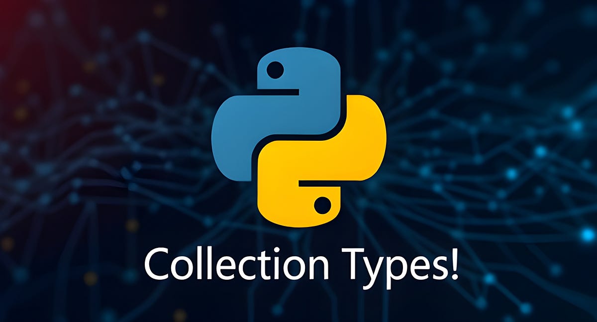 Master Python’s Collection Types in One Go | Python in Plain English