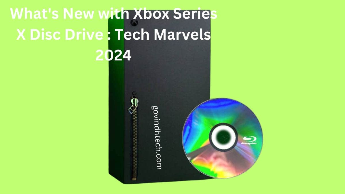 What's New with Xbox Series X Disc Drive : Tech Marvels 2024 | by Agarapu  Ramesh | Dec, 2023 | Medium